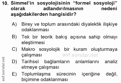 10. soru: Simmel'in sosyolojisinin "formel sosyoloji" olarak adlandırılmasının nedeni aşağıdakilerden hangisidir? A) Birey ve t…