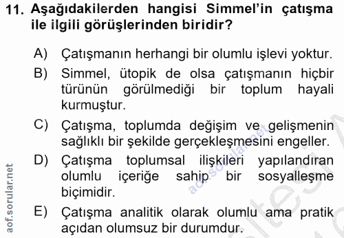 11. soru: Aşağıdakilerden hangisi Simmel'in çatışma ile ilgili görüşlerinden biridir? A) Çatışmanın herhangi bir olumlu işlevi…