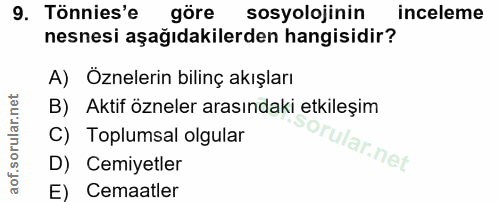 9. soru: Tönnies'e göre sosyolojinin inceleme nesnesi aşağıdakilerden hangisidir? A) Öznelerin bilinç akışları B) Aktif öznele…
