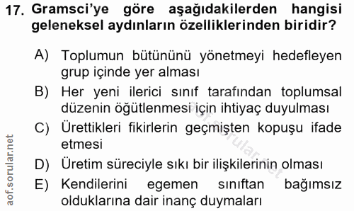 17. soru: Gramsci'ye göre aşağıdakilerden hangisi geleneksel aydınların özelliklerinden biridir? A) Toplumun bütününü yönetmeyi…