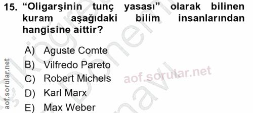 15. soru: "Oligarşinin tunç yasası" olarak bilinen kuram aşağıdaki bilim insanlarından hangisine aittir? A) Aguste Comte B)* Vi…