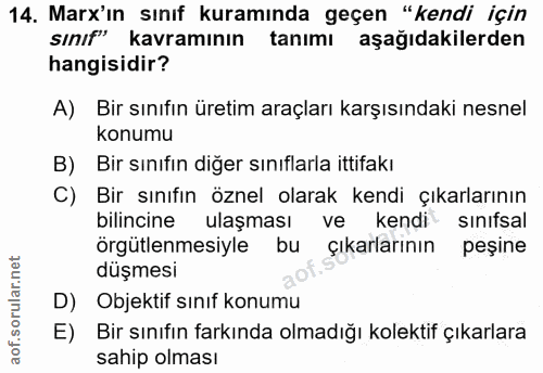 14. soru: Marx'in sınıf kuramında geçen "kendi için sinıf" kavramının tanımı aşağıdakilerden hangisidir? A) Bir sınıfın üretim…