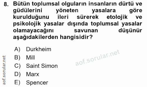 8. soru: Bütün toplumsal olguların insanların dürtü ve güdülerini yöneten yasalara göre kurulduğunu ileri sürerek etolojik ve…