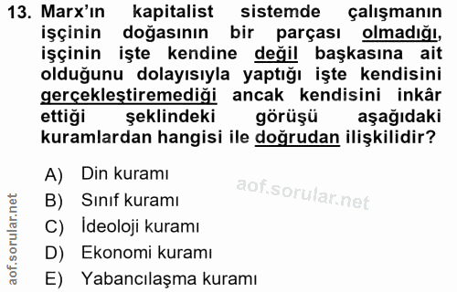 13. soru: Mar'in kapitalist sistemde çalışmanın işçinin doğasının bir parçası olmadığı işçinin işte kendine değil başkasına ait…