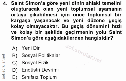 4. soru: Saint Simon'a göre yeni dinin ahlaki temelini oluşturacak olan yeni toplumsal aşamanın ortaya çıkabilmesi için önce t…