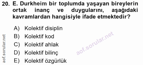 20. soru: E. Durkheim bir toplumda yaşayan bireylerin ortak inanç ve duygularını, aşağıdaki kavramlardan hangisiyle ifade etmek…