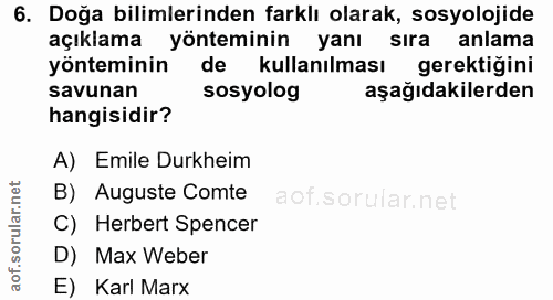 6. soru: Doğa bilimlerinden farklı olarak, sosyolojide açıklama yönteminin yanı sıra anlama yönteminin de kullanılması gerekti…