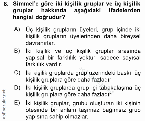8. soru: Simmel'e göre iki kişilik gruplar ve üç kişilik gruplar hakkında aşağıdaki ifadelerden hangisi doğrudur? A) Uç kişili…