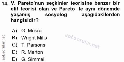 14. soru: V. Pareo'nun seçkinler teorisine benzer bir elit teorisi olan ve Pareto ile aynı dönemde yaşamış sosyolog aşağıdakile…