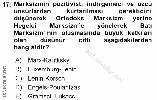 17. soru: Marksimin pozitivist, indirgemeci ve özcü unsurlardan kurtarılması gerektiğini düşünerek Ortodoks Marksizm yerine Heg…