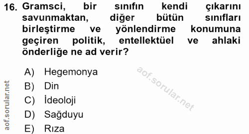 16. soru: Gramsci, bir sinifın kendi çıkarını savunmaktan, diğer bütün sınıfları birleştirme ve yönlendirme konumuna geçiren po…
