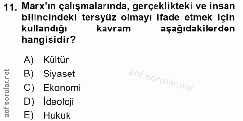 11. soru: Marx'in çalışmalarında, gerçeklikteki ve insan bilincindeki tersyüz olmayı ifade etmek için kullandığı kavram aşağıda…