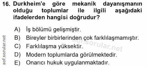 16. soru: Durkheim'e göre mekanik dayanışmanın olduğu toplumlar ile ilgili aşağıdaki ifadelerden hangisi doğrudur? A) İş bölümü…