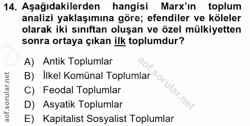14. soru: Aşağıdakilerden hangisi Marx'ın toplum analizi yaklaşımına göre; efendiler ve köleler olarak iki sınıftan oluşan ve ö…