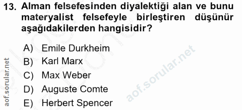 13. soru: Alman felsefesinden diyalektiği alan ve bunu materyalist felsefeyle birleştiren düşünür aşağıdakilerden hangisidir? A…