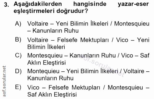 3. soru: Aşağıdakilerden hangisinde yazar-eser eşleştirmeleri doğrudur? A) Voltaire - Yeni Bilimin Ilkeleri / Montesquieu - Ka…