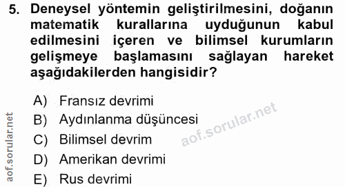 5. soru: Deneysel yöntemin geliştirilmesini, doğanın matematik kurallarına uydugunun kabul edilmesini içeren ve bilimsel kurum…