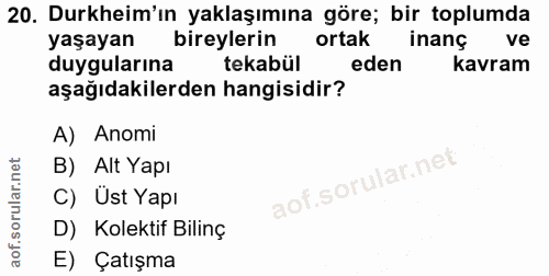 20. soru: Durkheim'ın yaklaşımına göre; bir toplumda yaşayan bireylerin ortak inanç ve duygularına tekabül eden kavram aşağıdak…