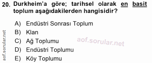 20. soru: Durkheim'a göre; tarihsel olarak en basit toplum aşağıdakilerden hangisidir? A) Endüstri Sonrası Toplum B) Klan C) Ag…