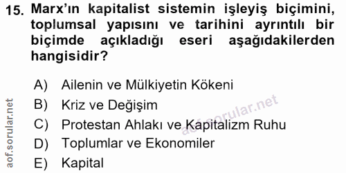 15. soru: Marx'in kapitalist sistemin işleyiş biçimini, toplumsal yapısını ve tarihini ayrıntılı bir biçimde açıkladığı eseri a…
