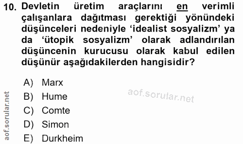 10. soru: Devletin üretim araçlarını en verimli çalışanlara dağıtması gerektiği yönündeki düşünceleri nedeniyle 'idealist sosya…