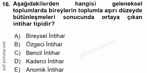 16. soru: Aşağıdakilerden hangisi geleneksel toplumlarda bireylerin toplumla aşırı düzeyde bütünleşmeleri sonucunda ortaya çıka…