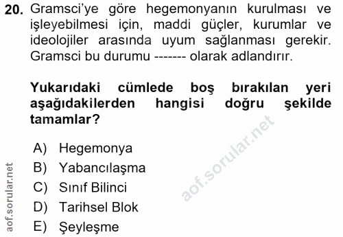 20. soru: Gramsci'ye göre hegemonyanın kurulması ve işleyebilmesi için, maddi güçler, kurumlar ve ideolojiler arasında uyum sağ…