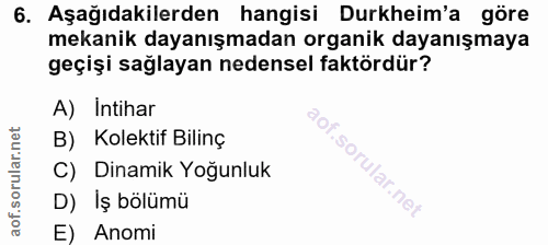 6. soru: Aşağıdakilerden hangisi Durkheim'a göre mekanik dayanışmadan organik dayanışmaya geçişi sağlayan nedensel faktördür?…