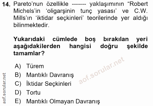 14. soru: Pareo'nun özellikle ---- yaklaşımının "Robert Michels'in 'oligarşinin tunç yasası' ve C.W. Mills'ın 'iktidar seçkinle…