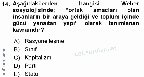 14. soru: Aşağıdakilerden hangisi Weber sosyolojisinde; "ortak amaçları olan insanların bir araya geldiği ve toplum içinde gücü…