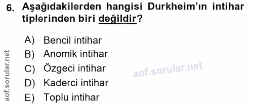 6. soru: Aşağıdakilerden hangisi Durkheim'ın intihar tiplerinden biri değildir? A) Bencil intihar B) Anomik intihar C) Özgeci…