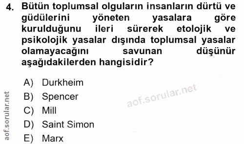 4. soru: Bütün toplumsal olguların insanların dürtü ve güdülerini yöneten yasalara göre kurulduğunu ileri sürerek etolojik ve…