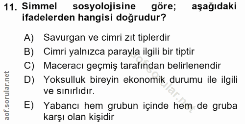 11. soru: Simmel sosyolojisine göre; aşağıdaki ifadelerden hangisi doğrudur? A) Savurgan ve cimri zıt tiplerdir B) Cimri yalnız…