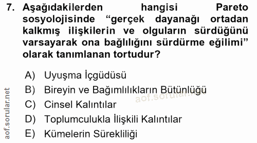 7. soru: Aşağıdakilerden hangisi Pareto sosyolojisinde "gerçek dayanağı ortadan kalkmış ilişkilerin ve olguların sürdüğünü var…