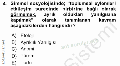 4. soru: Simmel sosyolojisinde; "toplumsal eylemleri etkileşim sürecinde birbirine bağlı olarak gormemek, ayrık oldukları yanı…