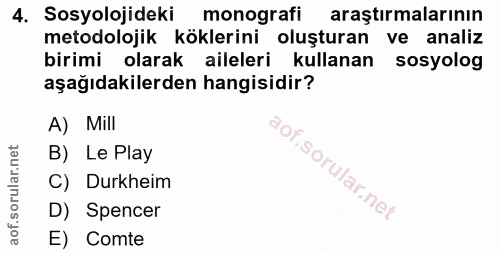 4. soru: Sosyolojideki monografi araştırmalarının metodolojik köklerini oluşturan ve analiz birimi olarak aileleri kullanan so…