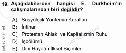 19. soru: Aşağıdakilerden hangisi E. Durkheim'in çalışmalarından biri değildir? A) Sosyolojik Yöntemin Kuralları B) Intihar C)…