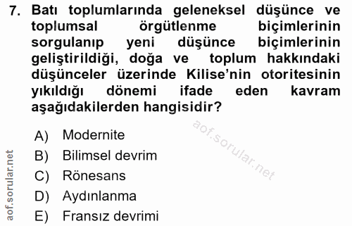 7. soru: Batı toplumlarında geleneksel düşünce ve toplumsal örgütlenme biçimlerinin sorgulanip yeni düşünce biçimlerinin geliş…