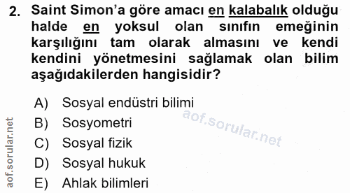 2. soru: Saint Simon'a göre amacı en kalabalık olduğu halde en yoksul olan sınıfın emeğinin karşılığını tam olarak almasını ve…