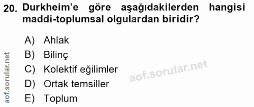 20. soru: Durkheim'e göre aşağıdakilerden hangisi maddi-toplumsal olgulardan biridir? A) Ahlak B) Bilinç C) Kolektif eğilimler…