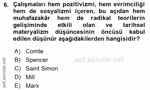 6. soru: Çalışmaları hem pozitivizmi, hem evrimciliği hem de sosyalizmi içeren, bu açıdan hem muhafazakâr hem de radikal teori…