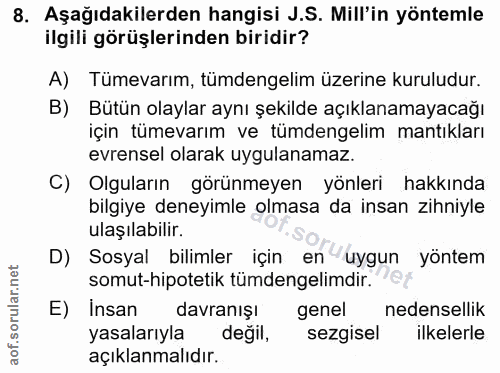 8. soru: Aşağıdakilerden hangisi J.S. Mill'in yöntemle ilgili görüşlerinden biridir? A) Tümevarım, tümdengelim üzerine kurulud…