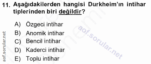 11. soru: Aşağıdakilerden hangisi Durkheim'ın intihar tiplerinden biri değildir? A) Özgeci intihar B) Anomik intihar ,90 C) Ben…