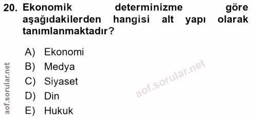 20. soru: Ekonomik determinizme göre aşağıdakilerden hangisi alt yapı olarak tanımlanmaktadır? A) Ekonomi B) Medya C) Siyaset D…