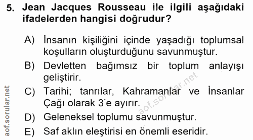 5. soru: Jean Jacques Rousseau ile ilgili aşağıdaki ifadelerden hangisi doğrudur? A) İnsanın kişiliğini içinde yaşadığı toplum…