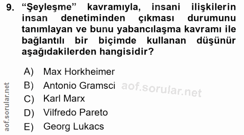 9. soru: "Şeyleşme" kavramıyla, insani ilişkilerin insan denetiminden çıkması durumunu tanımlayan ve bunu yabancılaşma kavramı…