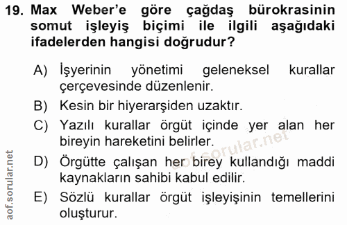 19. soru: Max Weber'e göre çağdaş bürokrasinin somut işleyiş biçimi ile ilgili aşağıdaki ifadelerden hangisi doğrudur? A) Işyer…