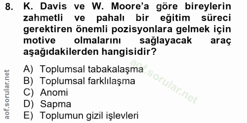 8. soru: K. Davis ve W. Moore'a göre bireylerin zahmetli ve pahalı bir eğitim süreci gerektiren önemli pozisyonlara gelmek içi…