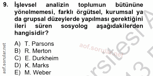 9. soru: Işlevsel analizin toplumun bütününe yönelmemesi, farklı örgütsel, kurumsal ya da grupsal düzeylerde yapılması gerekti…