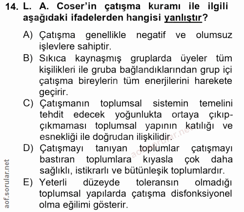 14. soru: L. A. Coser'in çatışma kuramı ile ilgili aşağıdaki ifadelerden hangisi yanlıştır? A) Çatışma genellikle negatif ve ol…